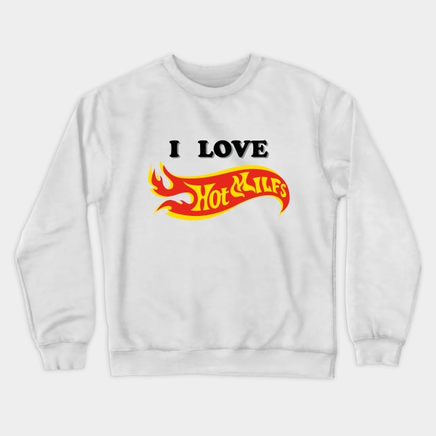 I LOVE HOT MILFS Crewneck Sweatshirt by Dystopianpalace